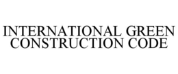 INTERNATIONAL GREEN CONSTRUCTION CODE trademark