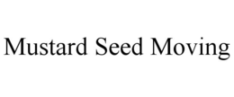 MUSTARD SEED MOVING trademark