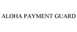 ALOHA PAYMENT GUARD trademark