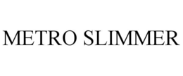 METRO SLIMMER trademark