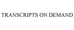 TRANSCRIPTS ON DEMAND trademark