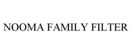 NOOMA FAMILY FILTER trademark