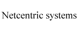 NETCENTRIC SYSTEMS trademark