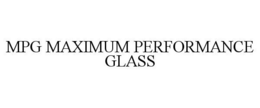 MPG MAXIMUM PERFORMANCE GLASS trademark