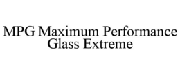 MPG MAXIMUM PERFORMANCE GLASS EXTREME trademark