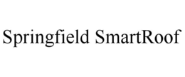 SPRINGFIELD SMARTROOF trademark