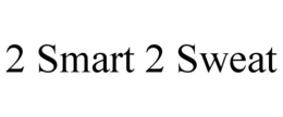 2 SMART 2 SWEAT trademark