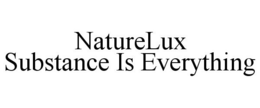NATURELUX SUBSTANCE IS EVERYTHING trademark