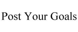 POST YOUR GOALS trademark