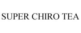 SUPER CHIRO TEA trademark