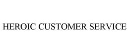 HEROIC CUSTOMER SERVICE trademark