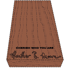 CHERISH WHO YOU ARE HEATHER B. MOORE trademark