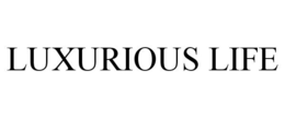 LUXURIOUS LIFE trademark
