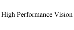 HIGH PERFORMANCE VISION trademark