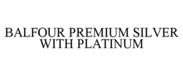 BALFOUR PREMIUM SILVER WITH PLATINUM trademark