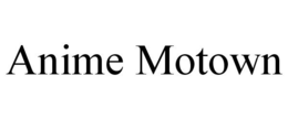 ANIME MOTOWN trademark