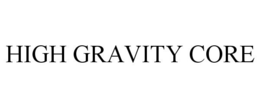 HIGH GRAVITY CORE trademark