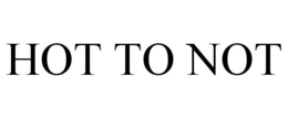 HOT TO NOT trademark
