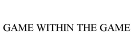GAME WITHIN THE GAME trademark