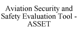 AVIATION SECURITY AND SAFETY EVALUATIONTOOL - ASSET trademark
