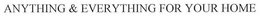 ANYTHING AND EVERYTHING FOR YOUR HOME trademark