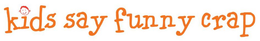 KIDS SAY FUNNY CRAP trademark