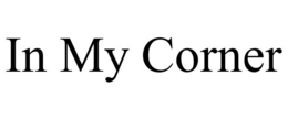 IN MY CORNER trademark