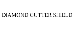 DIAMOND GUTTER SHIELD trademark