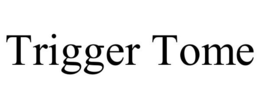 TRIGGER TOME trademark
