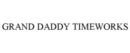 GRAND DADDY TIMEWORKS trademark