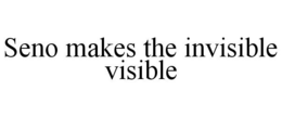 SENO MAKES THE INVISIBLE VISIBLE trademark