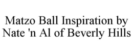 MATZO BALL INSPIRATION BY NATE 'N AL OF BEVERLY HILLS trademark