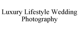 LUXURY LIFESTYLE WEDDING PHOTOGRAPHY trademark