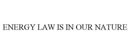 ENERGY LAW IS IN OUR NATURE trademark