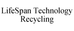 LIFESPAN TECHNOLOGY RECYCLING trademark