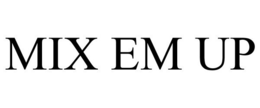 MIX EM UP trademark