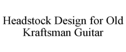 HEADSTOCK DESIGN FOR OLD KRAFTSMAN GUITAR trademark