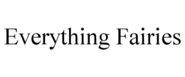 EVERYTHING FAIRIES trademark
