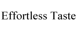 EFFORTLESS TASTE trademark