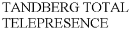TANDBERG TOTAL TELEPRESENCE trademark