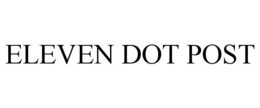 ELEVEN DOT POST trademark
