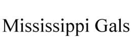 MISSISSIPPI GALS trademark