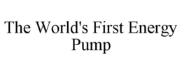 THE WORLD'S FIRST ENERGY PUMP trademark