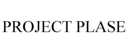 PROJECT PLASE trademark