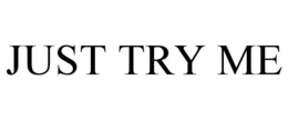 JUST TRY ME trademark