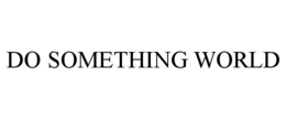 DO SOMETHING WORLD trademark