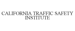 CALIFORNIA TRAFFIC SAFETY INSTITUTE trademark