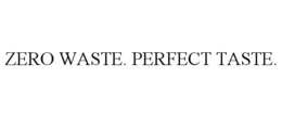 ZERO WASTE. PERFECT TASTE. trademark