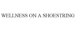 WELLNESS ON A SHOESTRING trademark