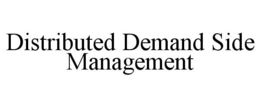 DISTRIBUTED DEMAND SIDE MANAGEMENT trademark